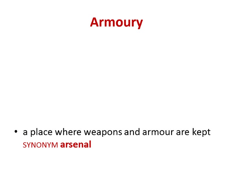 Armoury a place where weapons and armour are kept synonym arsenal